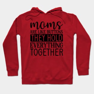 Mom are like buttons they hold everything together Hoodie